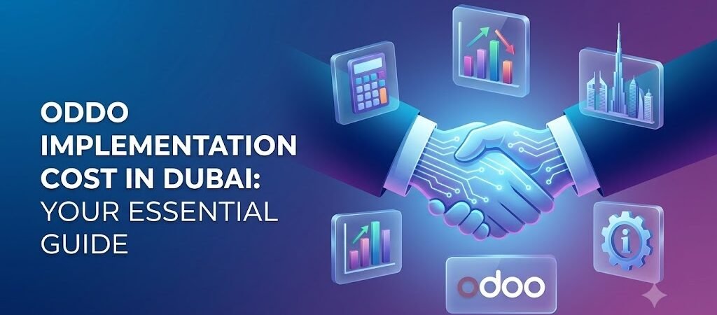 Odoo Implementation Cost in Dubai: What Businesses Should Know