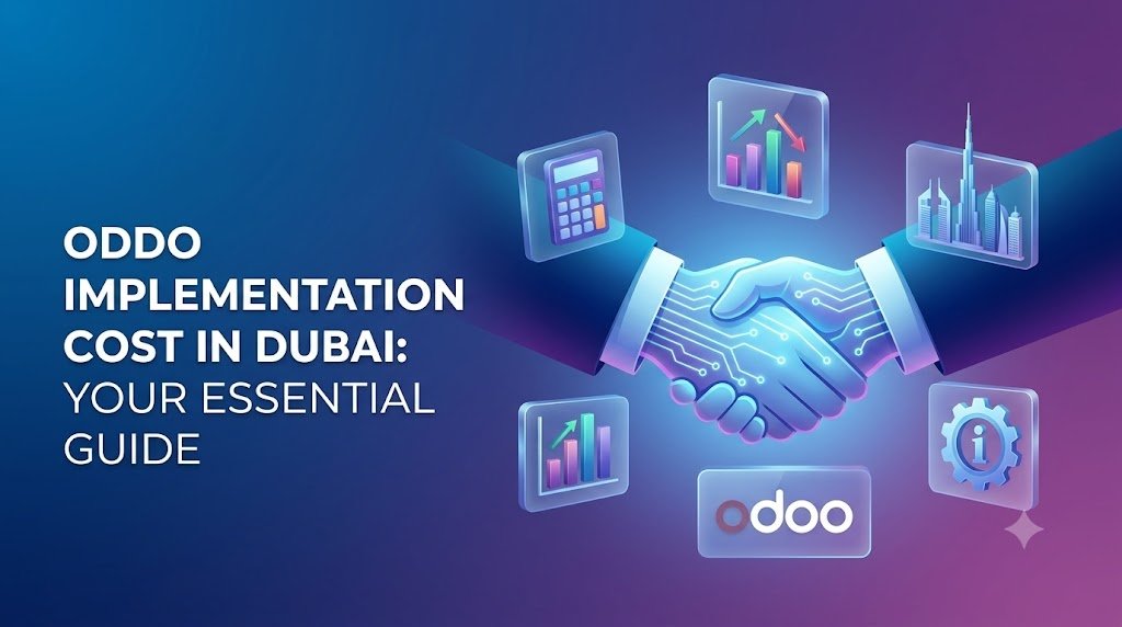 Odoo Implementation Cost in Dubai: What Businesses Should Know